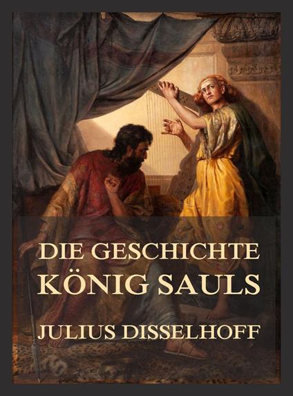 Die Geschichte Königs Sauls