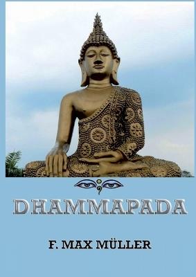 Dhammapada: Thematically Annotated Edition - Friedrich Max Müller - cover