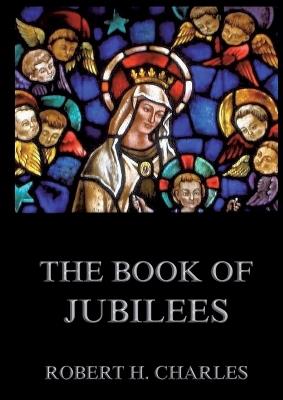 The Book of Jubilees: Thematically Annotated Edition - Robert H Charles - cover