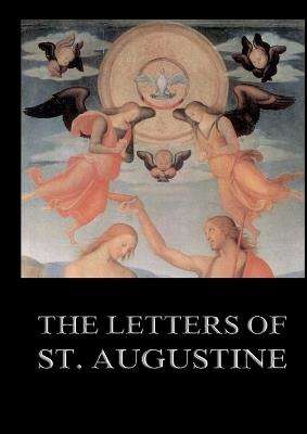 The Letters of St. Augustine: Biographically Annotated Edition including more than 1500 Notes - St Augustine of Hippo - cover
