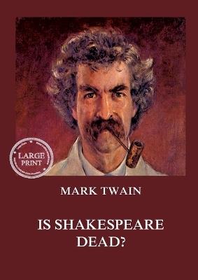 Is Shakespeare Dead?: Large Print Edition for a better reading experience - cover