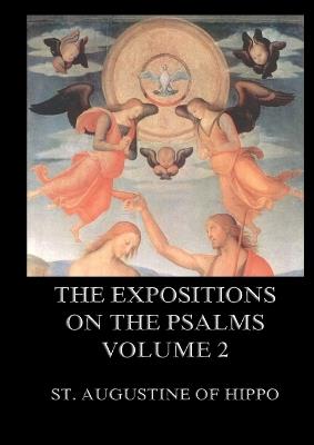 The Expositions On The Psalms, Volume 2: Biographically Annotated Edition - St Augustine of Hippo - cover