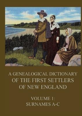 A genealogical dictionary of the first settlers of New England, Volume 1: Surnames A-C - James Savage - cover