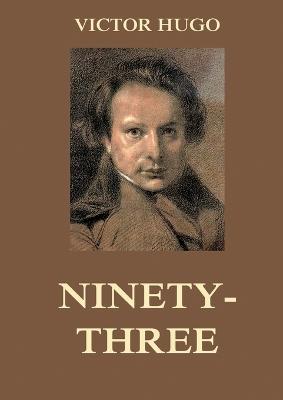 Ninety-Three: Biographically Annotated Edition - Victor Hugo - cover