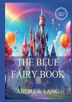 The Blue Fairy Book: Large Print Edition for a better reading experience - Andrew Lang - cover