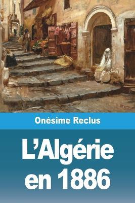 L'Algerie en 1886 - Onesime Reclus - cover