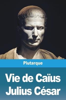 Vie de Caïus Julius César - Plutarque - cover