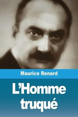 L'Homme truqué - Maurice Renard - cover