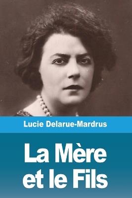 La M?re et le Fils - Lucie Delarue-Mardrus - cover