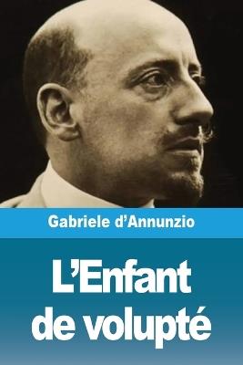 L'Enfant de volupt? - Gabriele D'Annunzio - cover