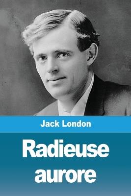 Radieuse aurore - Jack London - cover