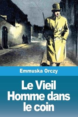 Le Vieil Homme dans le coin - Emmuska Orczy - cover
