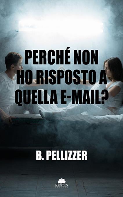 Perché non ho risposto a quella e-mail? - B. Pellizzer - ebook