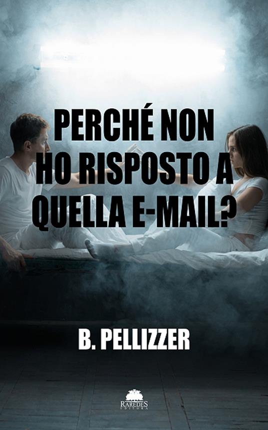 Perché non ho risposto a quella e-mail? - B. Pellizzer - ebook