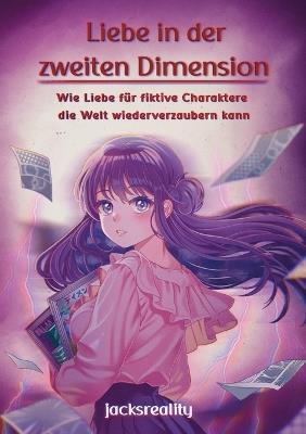 Liebe in der zweiten Dimension: Wie Liebe für fiktive Charaktere die Welt wiederverzaubern kann - Jacksreality - cover