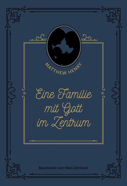 Eine Familie mit Gott im Zentrum - Niko Derksen,Matthew Henry - ebook