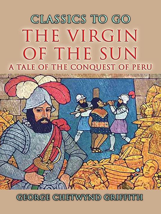 The Virgin Of The Sun A Tale of the Conquest of Peru