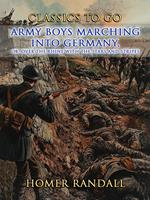 Army Boys Marching Into Germany, or Over The Rhine with the Stars and Stripes