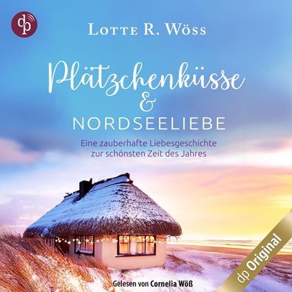 Plätzchenküsse und Nordseeliebe - Eine zauberhafte Liebesgeschichte zur schönsten Zeit des Jahres (Ungekürzt)
