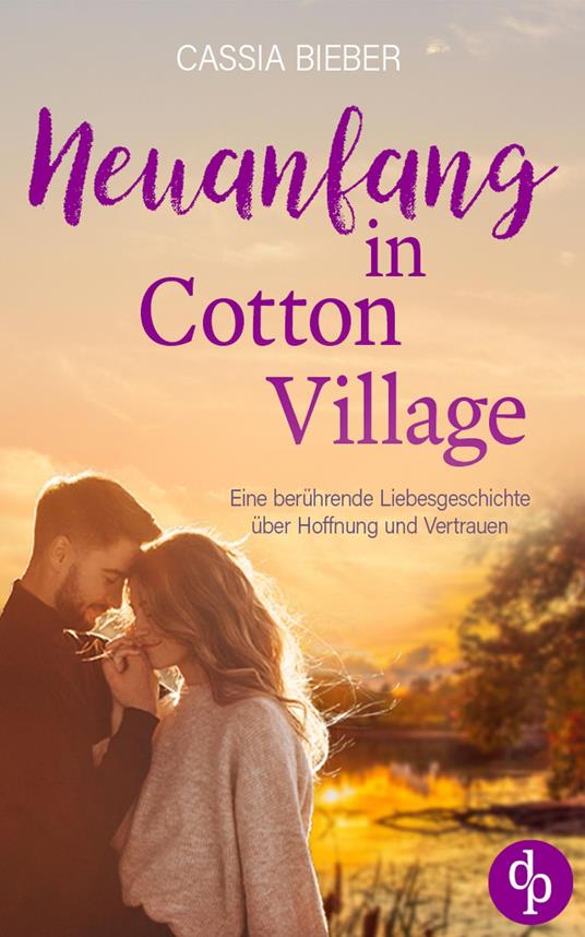 Neuanfang in Cotton Village | Eine berührende Liebesgeschichte über Hoffnung und Vertrauen