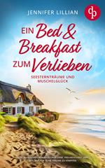 Ein Bed & Breakfast zum Verlieben | Eine Wholesome Romance über Liebe, Freundschaft und den Mut für seine Träume zu kämpfen