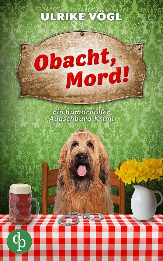 Obacht, Mord! | Ein humorvoller Augschburg-Krimi