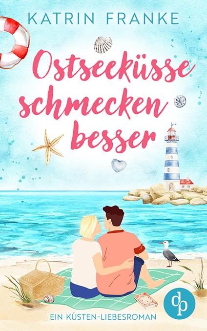 Ostseeküsse schmecken besser | Ein Second Chance Küsten-Liebesroman
