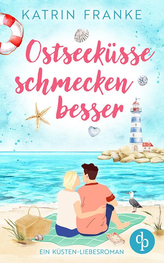 Ostseeküsse schmecken besser | Ein Second Chance Küsten-Liebesroman