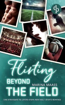 Flirting Beyond the Field Eine Strangers to Lovers, New Adult Sports Romance - Marina Maaß - cover