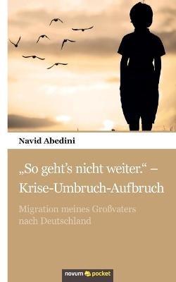 "So geht's nicht weiter." - Krise-Umbruch-Aufbruch: Migration meines Großvaters nach Deutschland - Navid Abedini - cover