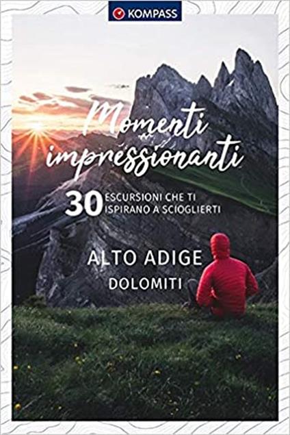 Momenti impressionanti. 30 escursioni che ti ispirano a scioglierti. Alto Adige Dolomiti - copertina