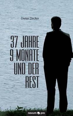 37 Jahre 9 Monate und der Rest - Dieter Decker - cover