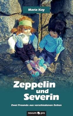 Zeppelin und Severin: Zwei Freunde aus verschiedenen Zeiten - Maria Kay - cover