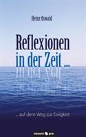 Reflexionen in der Zeit ...: ... auf dem Weg zur Ewigkeit - Heinz Oswald - cover