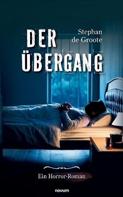 Der Übergang: Ein Horror-Roman - Stephan de Groote - cover
