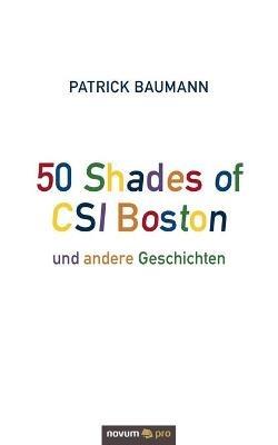 50 Shades of CSI Boston und andere Geschichten - Patrick Baumann - cover