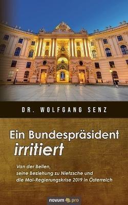 Ein Bundespräsident irritiert: Van der Bellen, seine Beziehung zu Nietzsche und die Mai-Regierungskrise 2019 in Österreich - Wolfgang Senz - cover