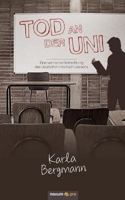 Tod an der Uni: Eine satirische Betrachtung des deutschen Hochschulwesens - Karla Bergmann - cover