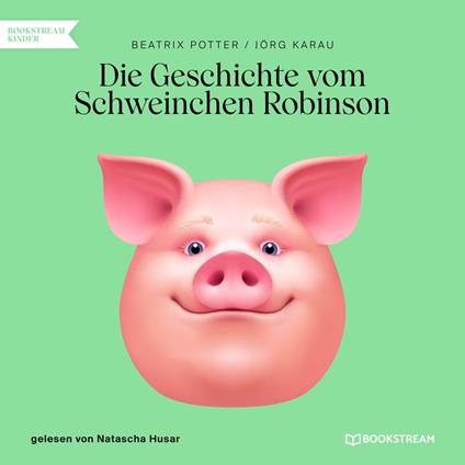 Die Geschichte vom Schweinchen Robinson (Ungekürzt)
