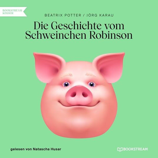Die Geschichte vom Schweinchen Robinson (Ungekürzt)
