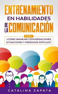 Entrenamiento en habilidades de la comunicacion: 2 EN 1: ?Como manejar conversaciones, situaciones y personas dificiles? - Catalina Zapata - cover