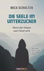 Die Seele im Unterzucker: Wenn der Körper zum Feind wird