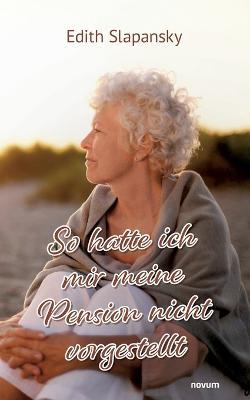 So hatte ich mir meine Pension nicht vorgestellt - Edith Slapansky - cover