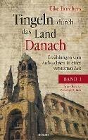 Tingeln durch das Land Danach - Band 1: Erzählungen vom Aufwachsen in einer verstörten Zeit