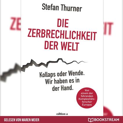 Die Zerbrechlichkeit der Welt - Kollaps oder Wende. Wir haben es in der Hand. (Ungekürzt)