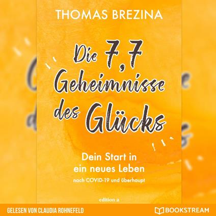 Die 7,7 Geheimnisse des Glücks - Dein Start in ein neues Leben nach COVID-19 und überhaupt (Ungekürzt)