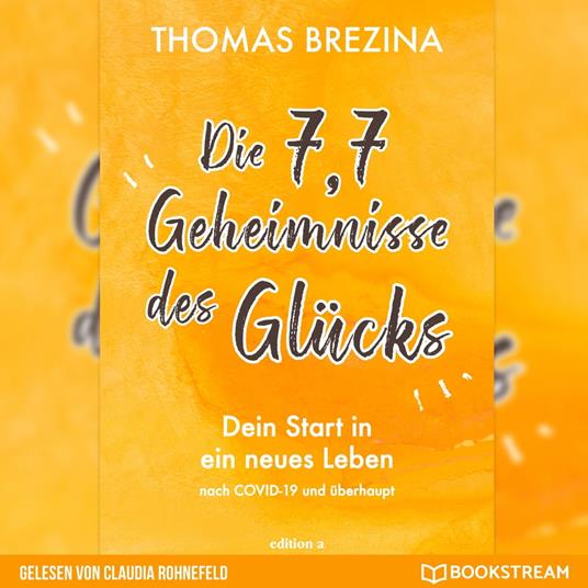 Die 7,7 Geheimnisse des Glücks - Dein Start in ein neues Leben nach COVID-19 und überhaupt (Ungekürzt)