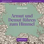 Armut und Demut führen zum Himmel - Märchenstunde, Folge 2 (Ungekürzt)