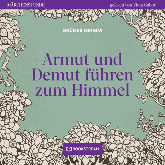 Armut und Demut führen zum Himmel - Märchenstunde, Folge 2 (Ungekürzt)