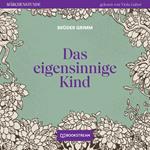 Das eigensinnige Kind - Märchenstunde, Folge 10 (Ungekürzt)